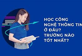 Công Nghệ Thông Tin Thì Học Trường Nào